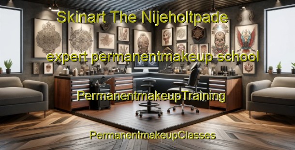 Skinart The Nijeholtpade expert permanentmakeup school | PermanentmakeupTraining | PermanentmakeupClasses | SkinartTraining-Netherlands