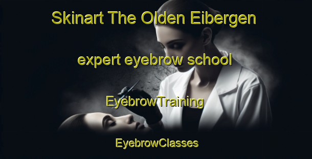 Skinart The Olden Eibergen expert eyebrow school | EyebrowTraining | EyebrowClasses | SkinartTraining-Netherlands
