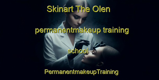 Skinart The Olen permanentmakeup training school | PermanentmakeupTraining | PermanentmakeupClasses | SkinartTraining-Netherlands