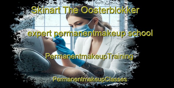 Skinart The Oosterblokker expert permanentmakeup school | PermanentmakeupTraining | PermanentmakeupClasses | SkinartTraining-Netherlands