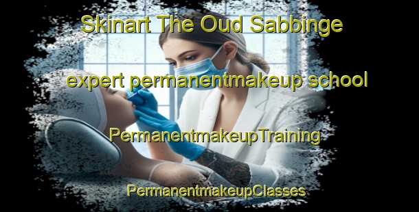Skinart The Oud Sabbinge expert permanentmakeup school | PermanentmakeupTraining | PermanentmakeupClasses | SkinartTraining-Netherlands