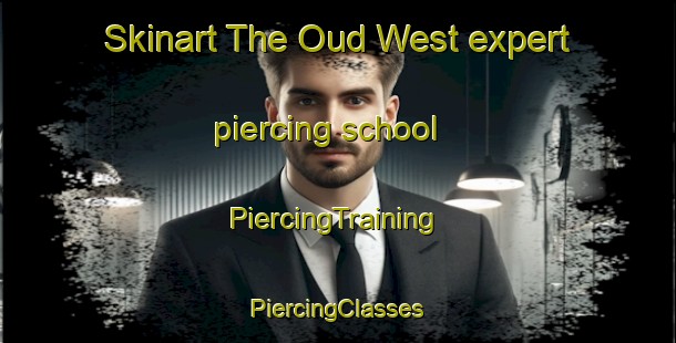 Skinart The Oud West expert piercing school | #PiercingTraining #PiercingClasses #SkinartTraining-Netherlands