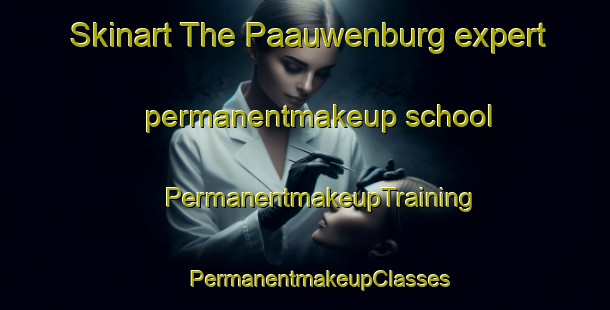 Skinart The Paauwenburg expert permanentmakeup school | #PermanentmakeupTraining #PermanentmakeupClasses #SkinartTraining-Netherlands