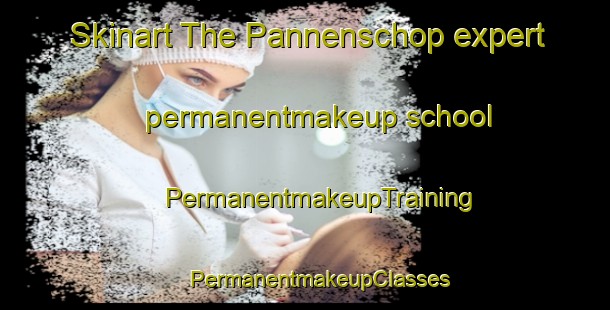 Skinart The Pannenschop expert permanentmakeup school | #PermanentmakeupTraining #PermanentmakeupClasses #SkinartTraining-Netherlands