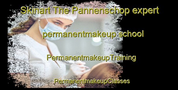 Skinart The Pannenschop expert permanentmakeup school | PermanentmakeupTraining | PermanentmakeupClasses | SkinartTraining-Netherlands