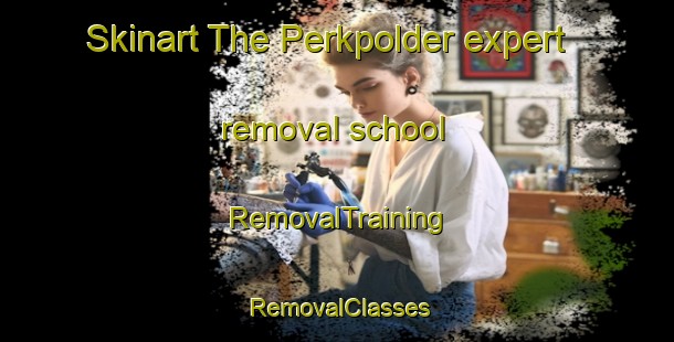 Skinart The Perkpolder expert removal school | RemovalTraining | RemovalClasses | SkinartTraining-Netherlands