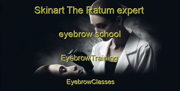 Skinart The Ratum expert eyebrow school | EyebrowTraining | EyebrowClasses | SkinartTraining-Netherlands