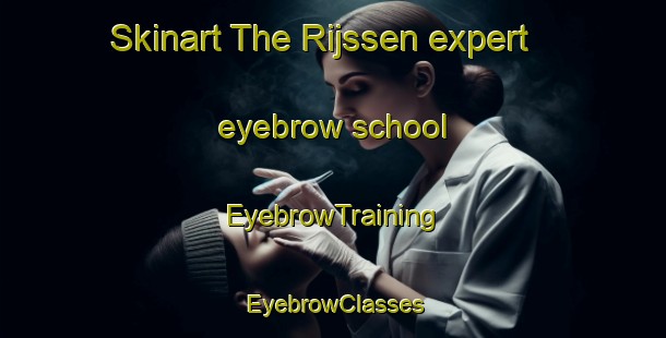 Skinart The Rijssen expert eyebrow school | EyebrowTraining | EyebrowClasses | SkinartTraining-Netherlands