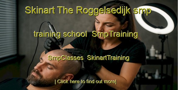 Skinart The Roggelsedijk smp training school | SmpTraining | SmpClasses | SkinartTraining-Netherlands