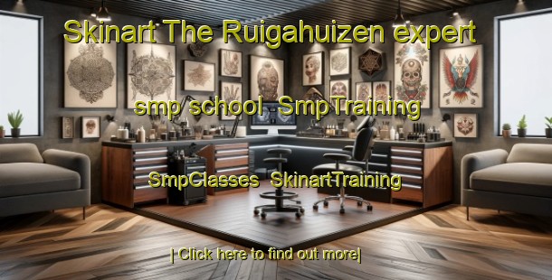 Skinart The Ruigahuizen expert smp school | SmpTraining | SmpClasses | SkinartTraining-Netherlands