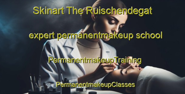 Skinart The Ruischendegat expert permanentmakeup school | PermanentmakeupTraining | PermanentmakeupClasses | SkinartTraining-Netherlands