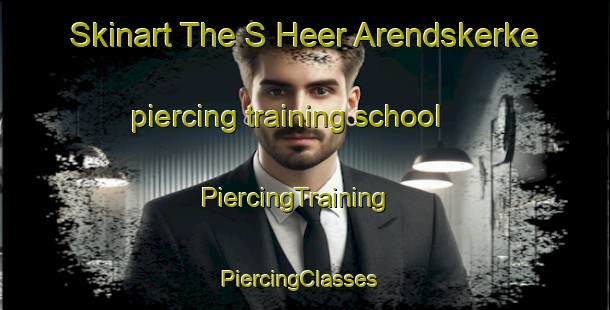 Skinart The S Heer Arendskerke piercing training school | PiercingTraining | PiercingClasses | SkinartTraining-Netherlands