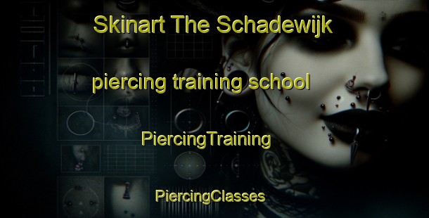 Skinart The Schadewijk piercing training school | PiercingTraining | PiercingClasses | SkinartTraining-Netherlands