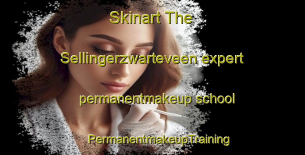 Skinart The Sellingerzwarteveen expert permanentmakeup school | #PermanentmakeupTraining #PermanentmakeupClasses #SkinartTraining-Netherlands