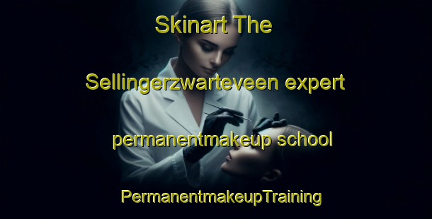 Skinart The Sellingerzwarteveen expert permanentmakeup school | PermanentmakeupTraining | PermanentmakeupClasses | SkinartTraining-Netherlands