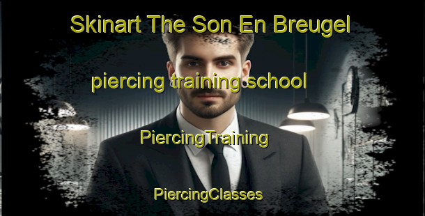 Skinart The Son En Breugel piercing training school | PiercingTraining | PiercingClasses | SkinartTraining-Netherlands