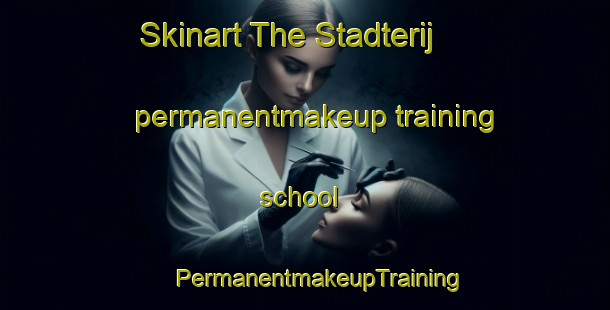 Skinart The Stadterij permanentmakeup training school | #PermanentmakeupTraining #PermanentmakeupClasses #SkinartTraining-Netherlands