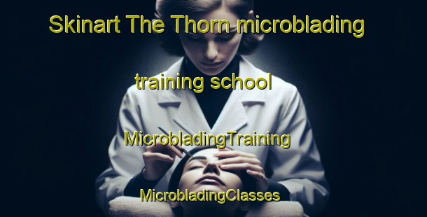Skinart The Thorn microblading training school | MicrobladingTraining | MicrobladingClasses | SkinartTraining-Netherlands