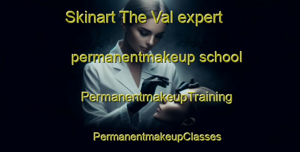 Skinart The Val expert permanentmakeup school | #PermanentmakeupTraining #PermanentmakeupClasses #SkinartTraining-Netherlands