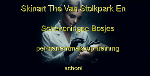 Skinart The Van Stolkpark En Scheveningse Bosjes permanentmakeup training school | #PermanentmakeupTraining #PermanentmakeupClasses #SkinartTraining-Netherlands