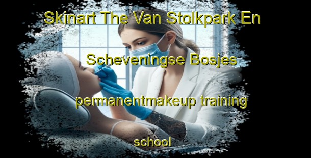 Skinart The Van Stolkpark En Scheveningse Bosjes permanentmakeup training school | #PermanentmakeupTraining #PermanentmakeupClasses #SkinartTraining-Netherlands