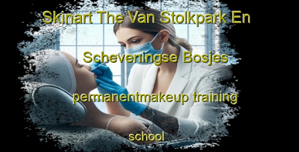 Skinart The Van Stolkpark En Scheveningse Bosjes permanentmakeup training school | PermanentmakeupTraining | PermanentmakeupClasses | SkinartTraining-Netherlands