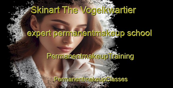 Skinart The Vogelkwartier expert permanentmakeup school | #PermanentmakeupTraining #PermanentmakeupClasses #SkinartTraining-Netherlands