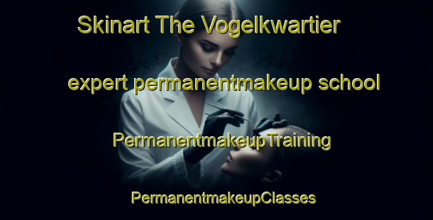 Skinart The Vogelkwartier expert permanentmakeup school | PermanentmakeupTraining | PermanentmakeupClasses | SkinartTraining-Netherlands