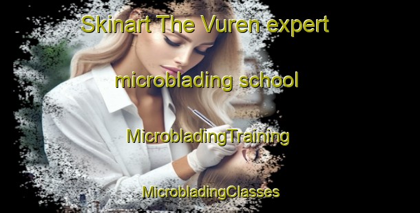 Skinart The Vuren expert microblading school | #MicrobladingTraining #MicrobladingClasses #SkinartTraining-Netherlands