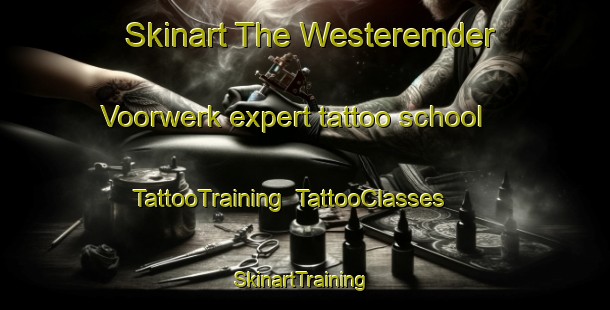 Skinart The Westeremder Voorwerk expert tattoo school | TattooTraining | TattooClasses | SkinartTraining-Netherlands