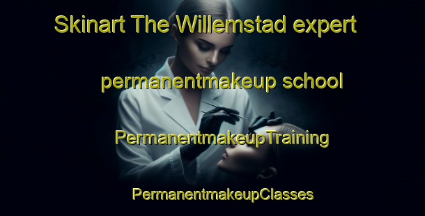 Skinart The Willemstad expert permanentmakeup school | #PermanentmakeupTraining #PermanentmakeupClasses #SkinartTraining-Netherlands