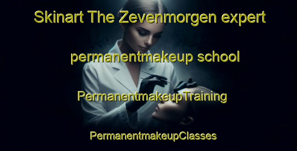 Skinart The Zevenmorgen expert permanentmakeup school | PermanentmakeupTraining | PermanentmakeupClasses | SkinartTraining-Netherlands