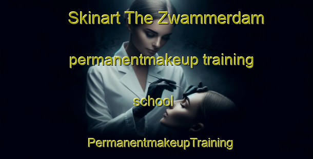 Skinart The Zwammerdam permanentmakeup training school | PermanentmakeupTraining | PermanentmakeupClasses | SkinartTraining-Netherlands