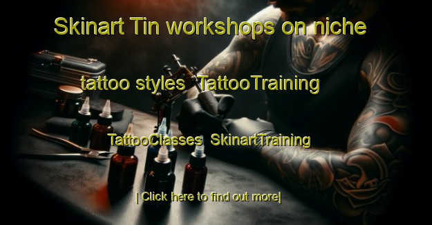 Skinart Tin workshops on niche tattoo styles | TattooTraining | TattooClasses | SkinartTraining-Netherlands