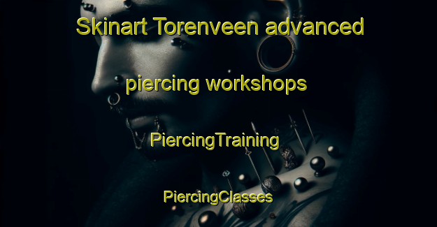 Skinart Torenveen advanced piercing workshops | #PiercingTraining #PiercingClasses #SkinartTraining-Netherlands