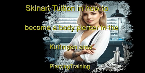 Skinart Tuition in how to become a body piercer in the Kuttingen area | PiercingTraining | PiercingClasses | SkinartTraining-Netherlands