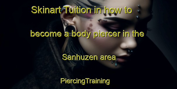 Skinart Tuition in how to become a body piercer in the Sanhuzen area | PiercingTraining | PiercingClasses | SkinartTraining-Netherlands