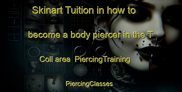 Skinart Tuition in how to become a body piercer in the T Coll area | PiercingTraining | PiercingClasses | SkinartTraining-Netherlands