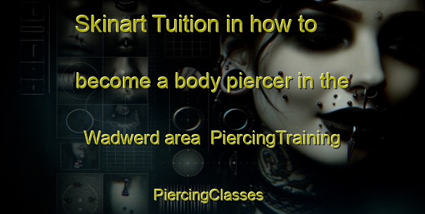 Skinart Tuition in how to become a body piercer in the Wadwerd area | PiercingTraining | PiercingClasses | SkinartTraining-Netherlands