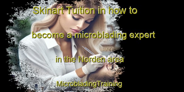 Skinart Tuition in how to become a microblading expert in the Norden area | MicrobladingTraining | MicrobladingClasses | SkinartTraining-Netherlands