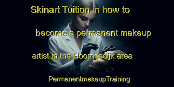 Skinart Tuition in how to become a permanent makeup artist in the Hoornsedijk area | PermanentmakeupTraining | PermanentmakeupClasses | SkinartTraining-Netherlands