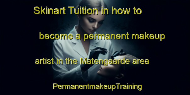 Skinart Tuition in how to become a permanent makeup artist in the Matengaarde area | PermanentmakeupTraining | PermanentmakeupClasses | SkinartTraining-Netherlands