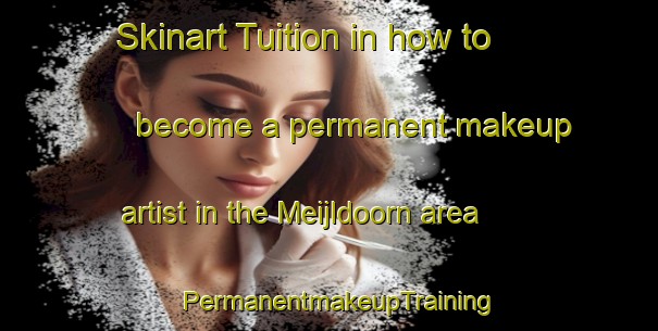 Skinart Tuition in how to become a permanent makeup artist in the Meijldoorn area | PermanentmakeupTraining | PermanentmakeupClasses | SkinartTraining-Netherlands