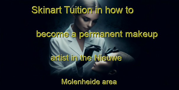 Skinart Tuition in how to become a permanent makeup artist in the Nieuwe Molenheide area | PermanentmakeupTraining | PermanentmakeupClasses | SkinartTraining-Netherlands
