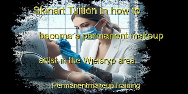 Skinart Tuition in how to become a permanent makeup artist in the Wjelsryp area | PermanentmakeupTraining | PermanentmakeupClasses | SkinartTraining-Netherlands