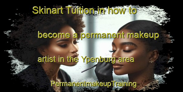 Skinart Tuition in how to become a permanent makeup artist in the Ypenburg area | PermanentmakeupTraining | PermanentmakeupClasses | SkinartTraining-Netherlands