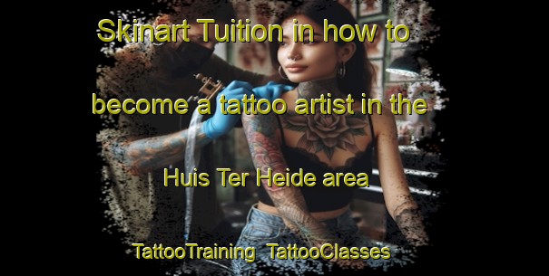 Skinart Tuition in how to become a tattoo artist in the Huis Ter Heide area | TattooTraining | TattooClasses | SkinartTraining-Netherlands