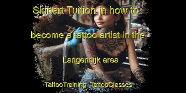 Skinart Tuition in how to become a tattoo artist in the Langendijk area | TattooTraining | TattooClasses | SkinartTraining-Netherlands