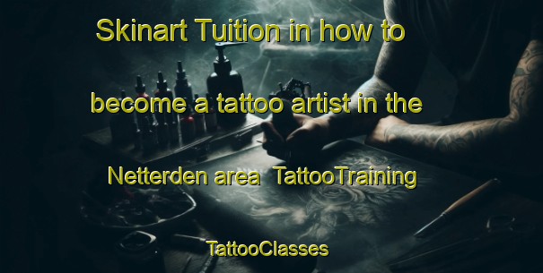 Skinart Tuition in how to become a tattoo artist in the Netterden area | TattooTraining | TattooClasses | SkinartTraining-Netherlands
