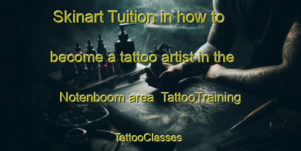 Skinart Tuition in how to become a tattoo artist in the Notenboom area | TattooTraining | TattooClasses | SkinartTraining-Netherlands